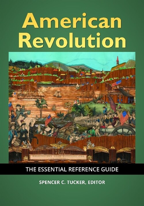 American Revolution: The Essential Reference Guide (Hardcover)