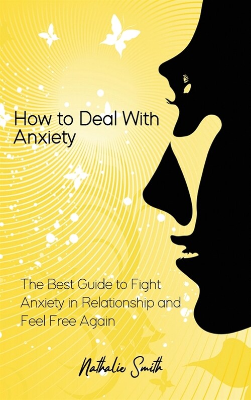 How to Deal With Anxiety: The Best Guide to Fight Anxiety in Relationship and Feel Free Again (Hardcover)