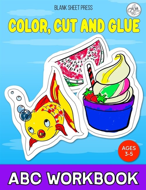 Cut, Color and Glue ABC Workbook: A Fun 52 Images Play And Learn Practice Activity Book For Preschoolers (Paperback)