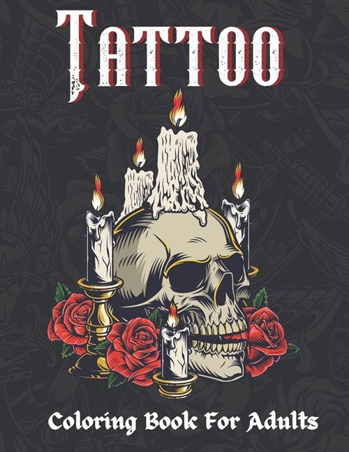 Tattoo Coloring Book For Adults: Adult Coloring Book With Unique Tattoo Pages For Relaxation And Stress Relief (Paperback)