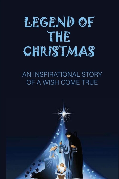 Legend Of The Christmas: An Inspirational Story Of A Wish Come True: Santa Claus Secrete (Paperback)