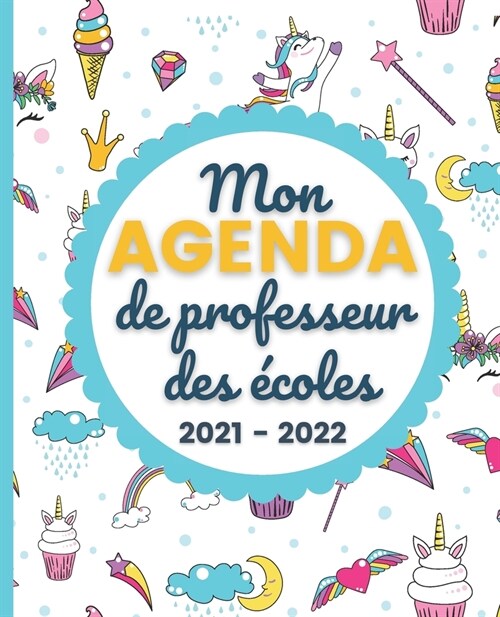 Mon AGENDA de Professeur des ?oles 2021 - 2022: Carnet de Bord Enseignant - Agenda Licorne semainier souple - Planner pour organiser son travail tout (Paperback)