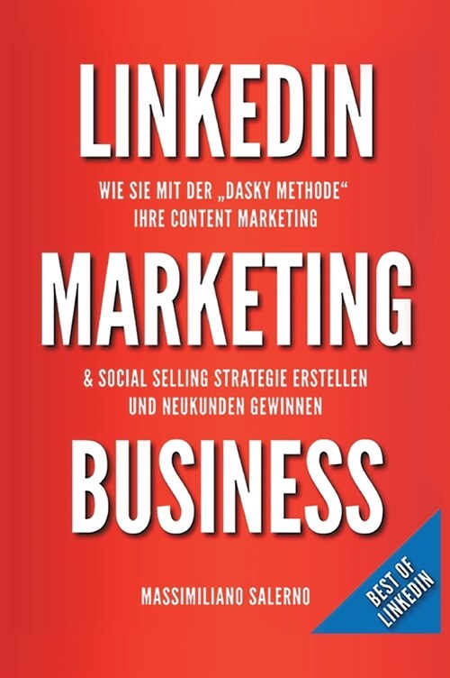 LinkedIn Marketing Business: Wie Sie in nur 30 Minuten pro Tag, mit der DASKY Methode, Ihre Content Marketing und Social Selling Strategie online e (Hardcover)