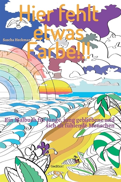 Hier fehlt etwas Farbe: Ein Malbuch f? junge, jung gebliebene und sich alt f?lende Menschen (Hardcover)