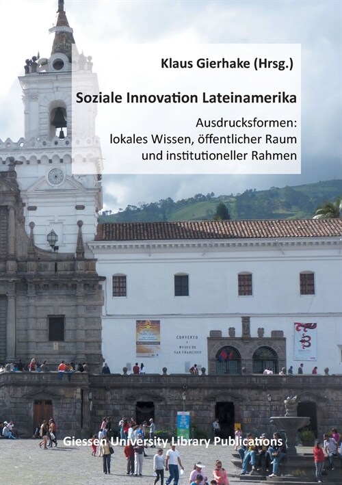 Soziale Innovation Lateinamerika: Ausdrucksformen: lokales Wissen, ?fentlicher Raum und institutioneller Rahmen (Paperback)