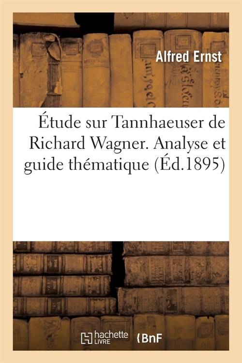 ?ude Sur Tannhaeuser de Richard Wagner. Analyse Et Guide Th?atique (Paperback)