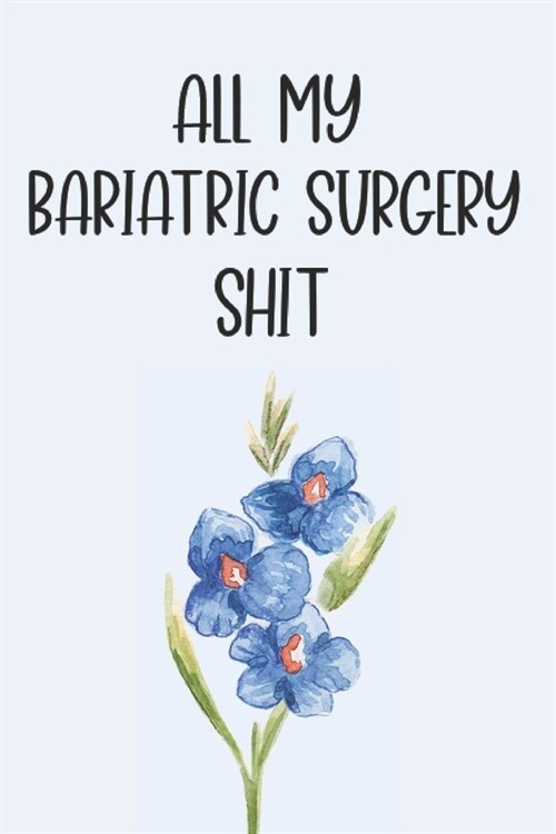 All My Bariatric Surgery Shit: Beautiful Journal With Food Trackers, Mindful Eating Worksheets, Weight Trackers, Gratitude Prompts, Motivational Quot (Paperback)