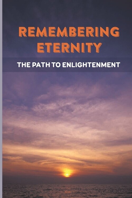 Remembering Eternity: The Path To Enlightenment: Skylar Seequn (Paperback)