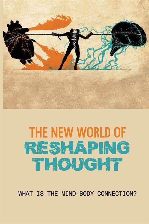 The New World Of Reshaping Thought: What Is The Mind-Body Connection?: The Perception Of Mirror (Paperback)