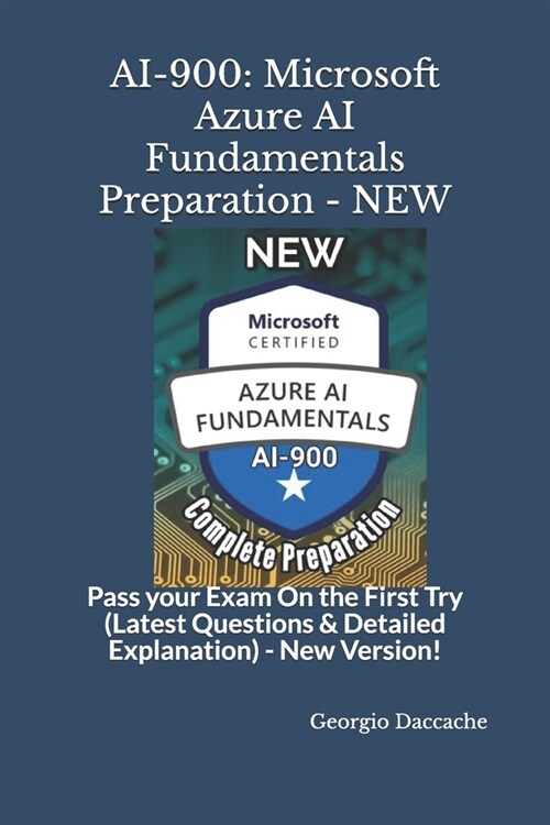 Ai-900: Microsoft Azure AI Fundamentals Preparation - NEW: Pass your Exam On the First Try (Latest Questions & Detailed Explan (Paperback)