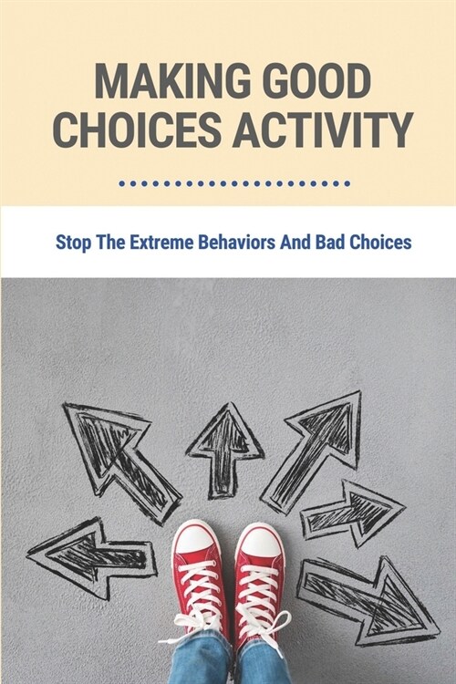 Making Good Choices Activity: Stop The Extreme Behaviors And Bad Choices: Finding Happiness (Paperback)