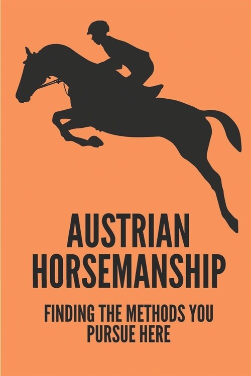 Austrian Horsemanship: Finding The Methods You Pursue Here: Art Of Riding In Australia (Paperback)