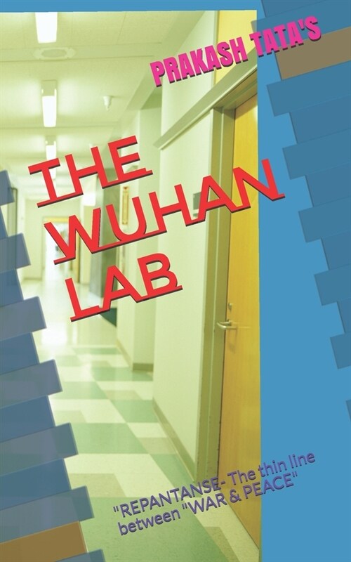 The Wuhan Lab: REPENTANCE- The thin line between WAR & PEACE (Paperback)