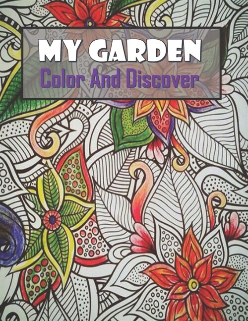 My Garden Color And Discover: Dream garden floral artistic fantastic objects and creative love haven guided magical drawing to color and display for (Paperback)