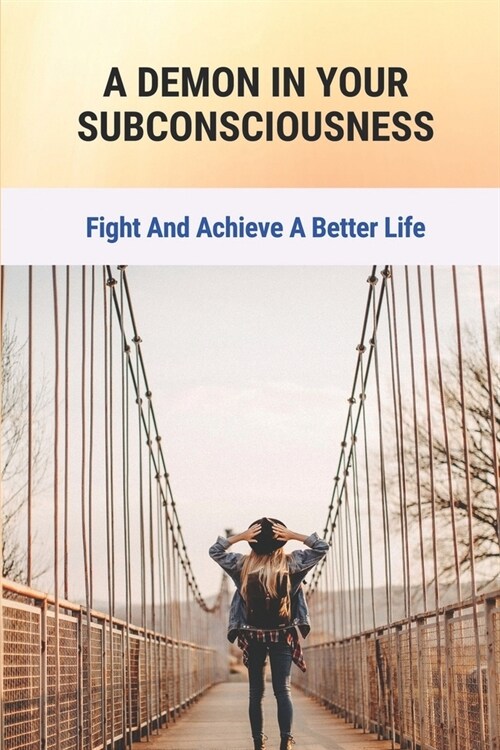 A Demon In Your Subconsciousness: Fight And Achieve A Better Life: Philosophy & Spiritual Growth (Paperback)