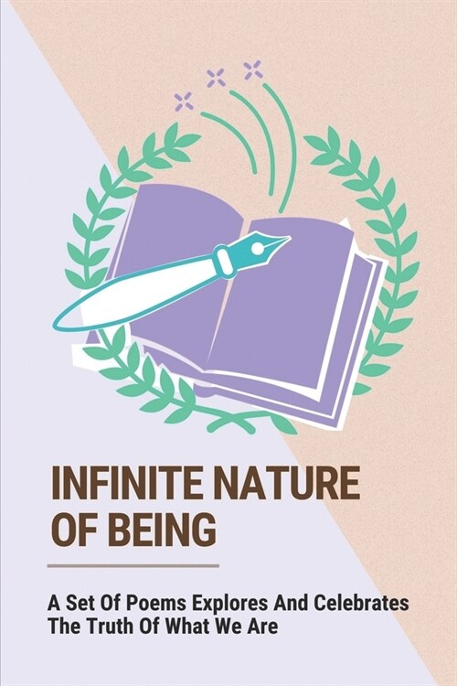 Infinite Nature Of Being: A Set Of Poems Explores And Celebrates The Truth Of What We Are: What Makes Human Beings Supremely Different From All (Paperback)