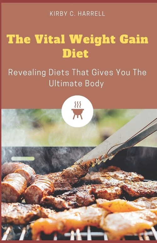 The Vital Weight Gain Diet: Revealing Diets That Gives You The Ultimate Body (Paperback)