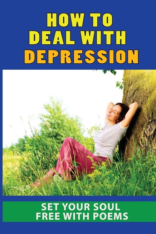How To Deal With Depression: Set Your Soul Free With Poems: Famous Narrative Poems (Paperback)