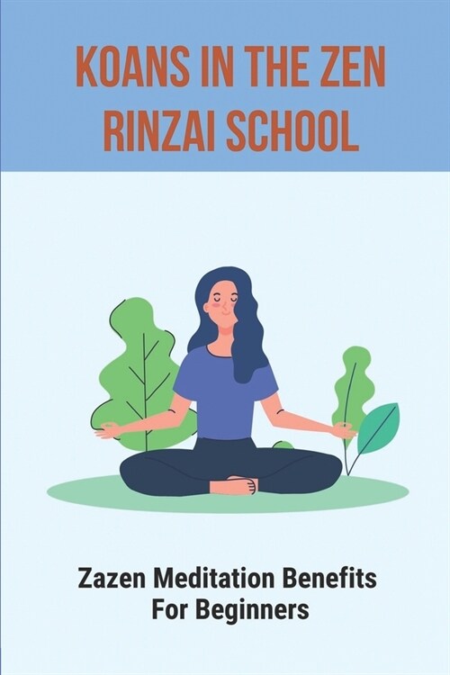 Koans In The Zen Rinzai School: Zazen Meditation Benefits For Beginners: Zen Mind Beginners Mind (Paperback)