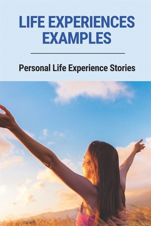 Life Experiences Examples: Personal Life Experience Stories: Life Issues Meaning (Paperback)