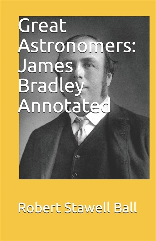 Great Astronomers: James Bradley Annotated (Paperback)