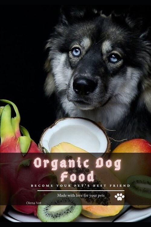 Organic Dog Food: become your pets best friend (Paperback)