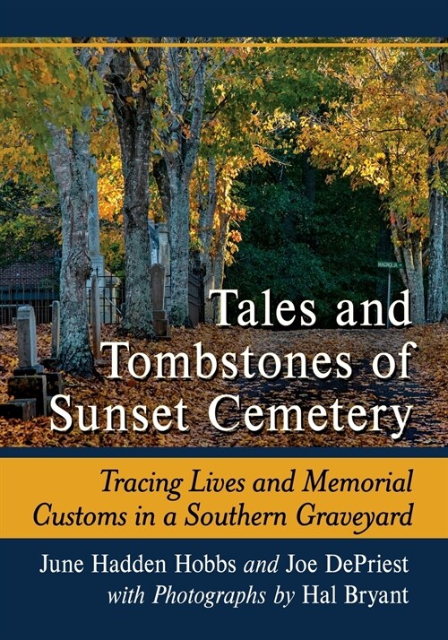 Tales and Tombstones of Sunset Cemetery: Tracing Lives and Memorial Customs in a Southern Graveyard (Paperback)