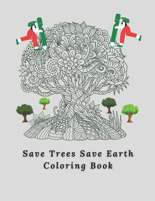 Save Trees Save Earth Coloring Book: For All Ages - 98 Page - Creativity, Fun & Relaxation (Paperback)