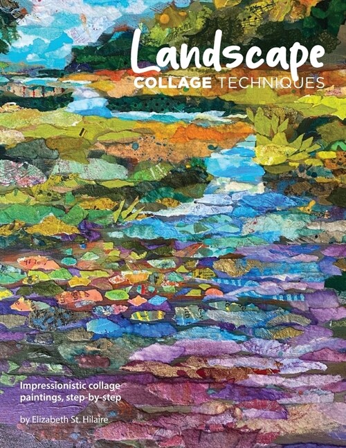 Landscape Collage Techniques: Impressionistic collage paintings, step-by-step (Paperback)