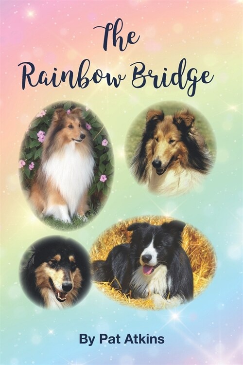 The Rainbow Bridge: This is the story of the many dogs in my life. Of the tears, trials, and triumphs... (Paperback)