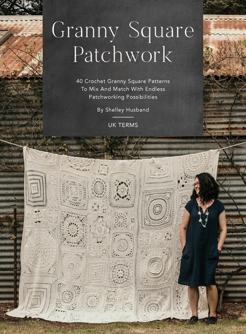 Granny Square Patchwork UK Terms Edition: 40 Crochet Granny Square Patterns to Mix and Match with Endless Patchworking Possibilities (Hardcover)