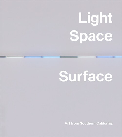 Light, Space, Surface: Art from Southern California (Hardcover)