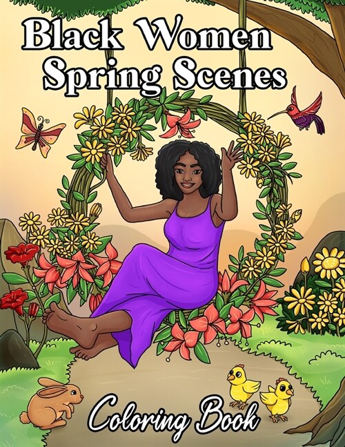 Black Women Spring Scenes Coloring Book: Springtime Flowers, Florals, Animals, Gardening, Beautiful African American Women Adult With Natural Hair: Se (Paperback)