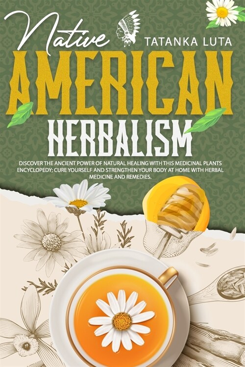 Native American Herbalism: Discover the Ancient Power of Natural Healing With This Medicinal Plants Encyclopedia; Cure Yourself and Strengthen Yo (Paperback)
