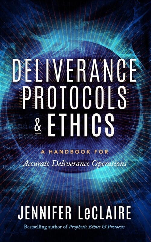 Deliverance Protocols & Ethics: A Handbook for Accurate Deliverance Operations (Paperback)