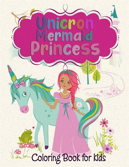 Unicorn Mermaid Princess Coloring Book for Kids: Coloring Books for Kids, Boys and Girls, Cute Unicorn, Mermaid and Princess Great Gift for Kids Ages (Paperback)