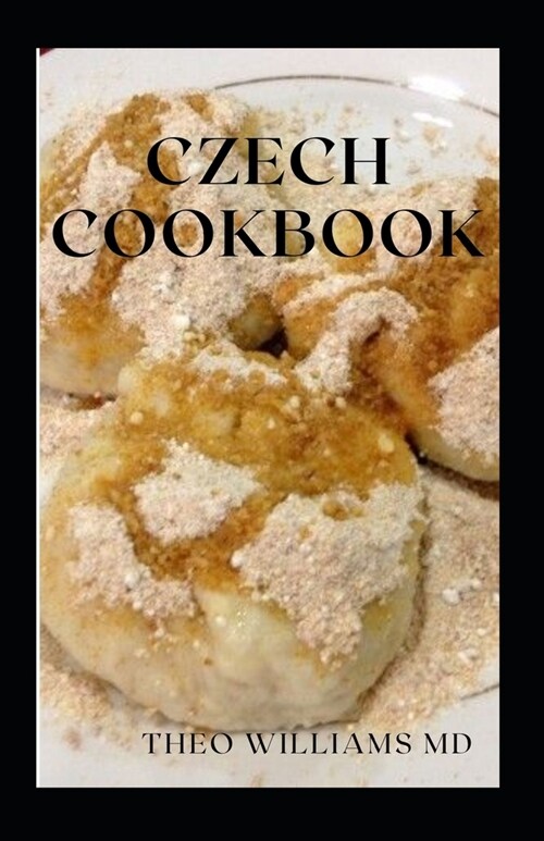 Czech Cookbook: The Effective Guide To Delicious And Tasty Czech Recipes (Paperback)