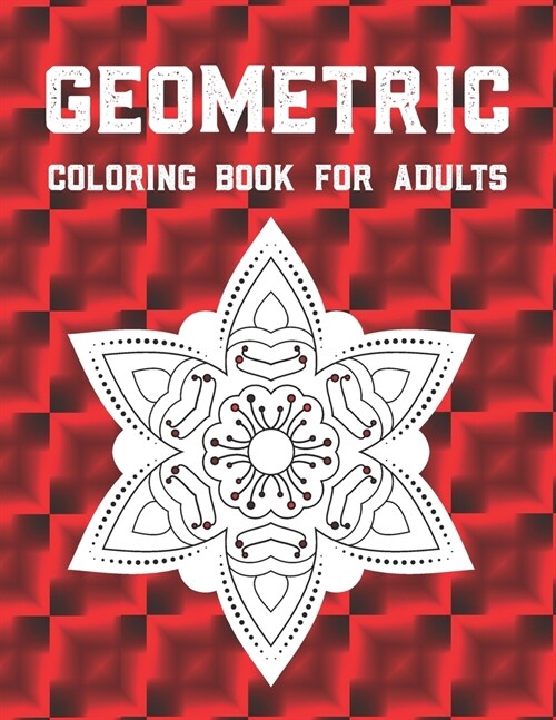 Geometric Coloring Book for Adults: Fun Coloring Book for Stress Relief and Relaxation-Geometric Designs and Patterns- Adult Coloring Book-Gorgeous Ge (Paperback)