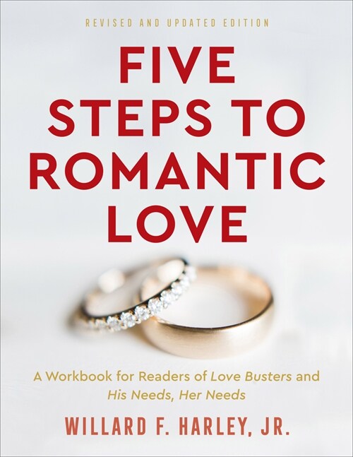 Five Steps to Romantic Love: A Workbook for Readers of His Needs, Her Needs and Love Busters (Paperback, Revised and Upd)