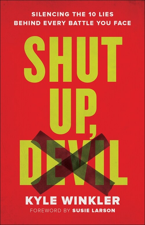 Shut Up, Devil: Silencing the 10 Lies Behind Every Battle You Face (Paperback)