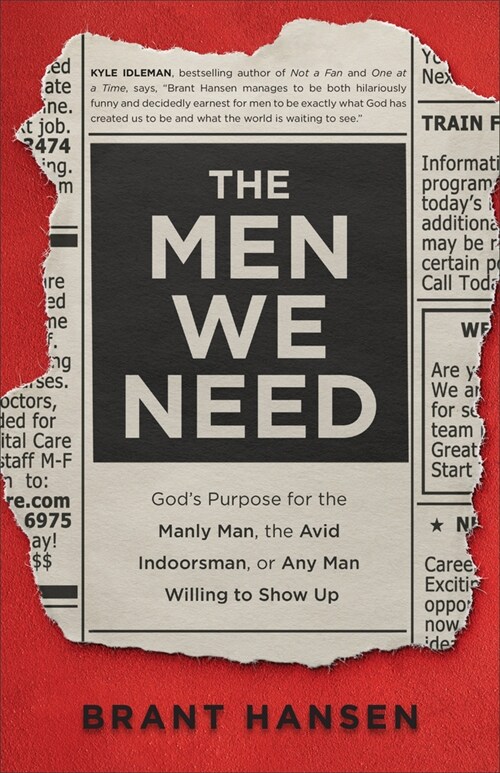 The Men We Need: Gods Purpose for the Manly Man, the Avid Indoorsman, or Any Man Willing to Show Up (Paperback)