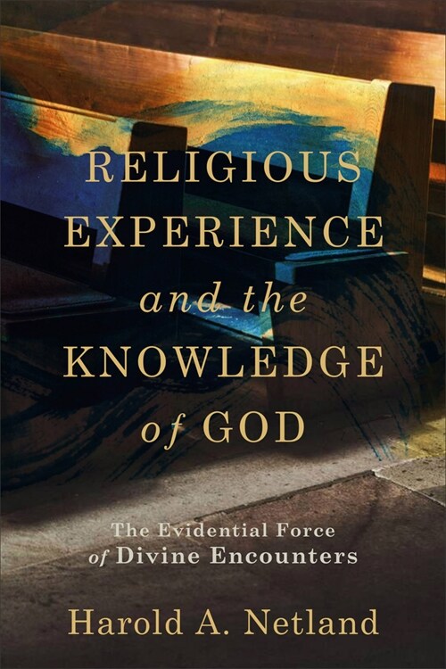 Religious Experience and the Knowledge of God: The Evidential Force of Divine Encounters (Paperback)