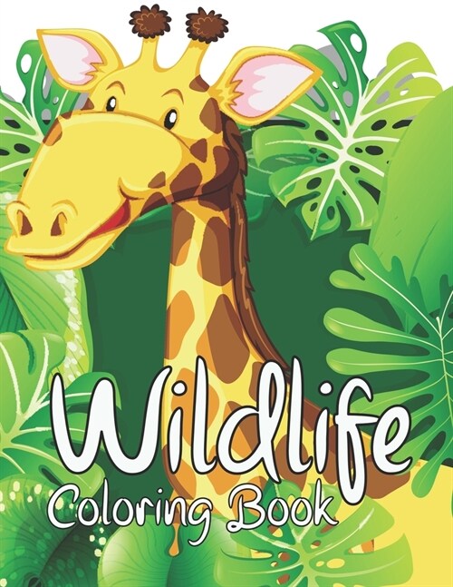 Wildlife Coloring Book: An Adult Coloring Book With Beautiful And Relaxing Hand Drawn Illustrations With Animals, Birds, Oceans, Forest And Mo (Paperback)