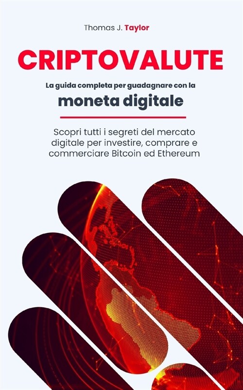 Criptovalute: La guida completa per guadagnare con la moneta digitale. Scopri tutti i segreti del mercato digitale per investire, co (Paperback)