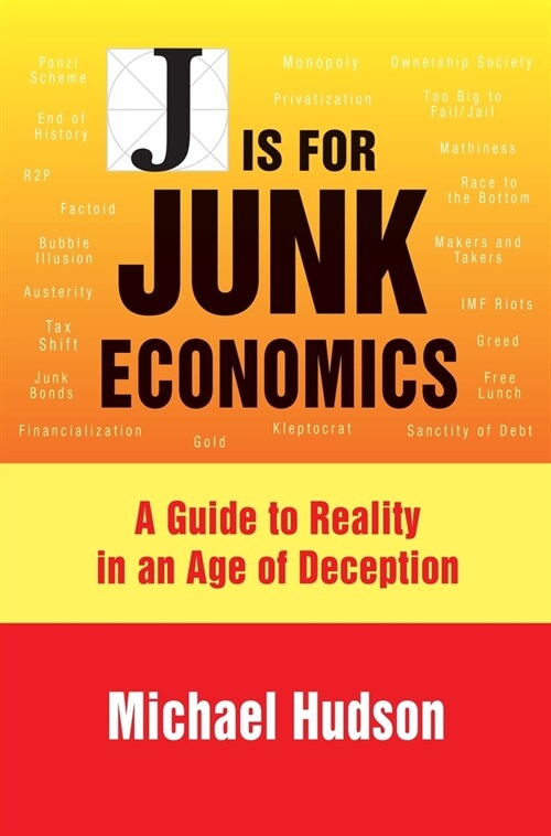 J Is for Junk Economics: A Guide to Reality in an Age of Deception (Hardcover)