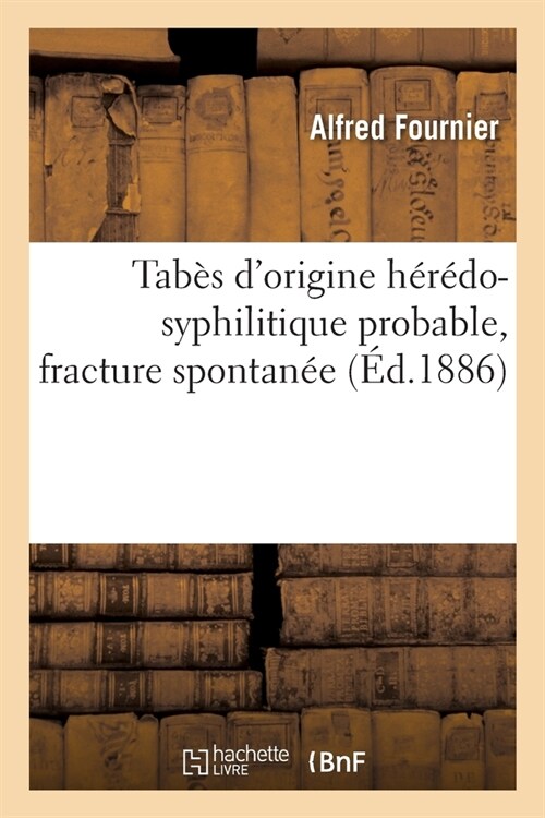 Tab? dOrigine H??o-Syphilitique Probable, Fracture Spontan? (Paperback)