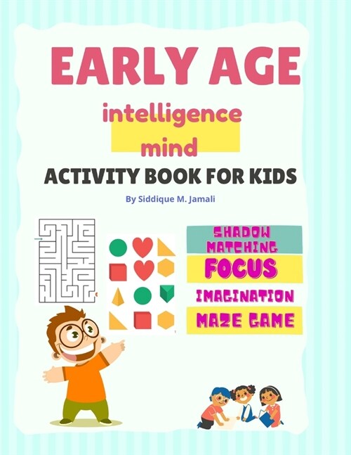 Early Age Intelligence Mind Activity Book For Kids: Pre-School Brain and IQ boosting activity book for 4-5 years aged kids.Focus on shapes, Imaginatio (Paperback)