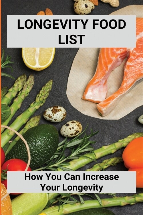 Longevity Food List: How You Can Increase Your Longevity: Longevity Paradox Good Food List (Paperback)