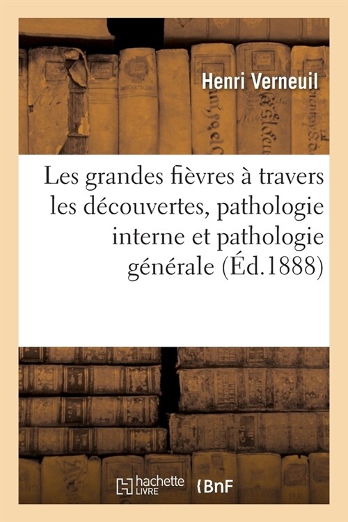 Les Grandes Fi?res ?Travers Les D?ouvertes, Pathologie Interne Et Pathologie G??ale (Paperback)