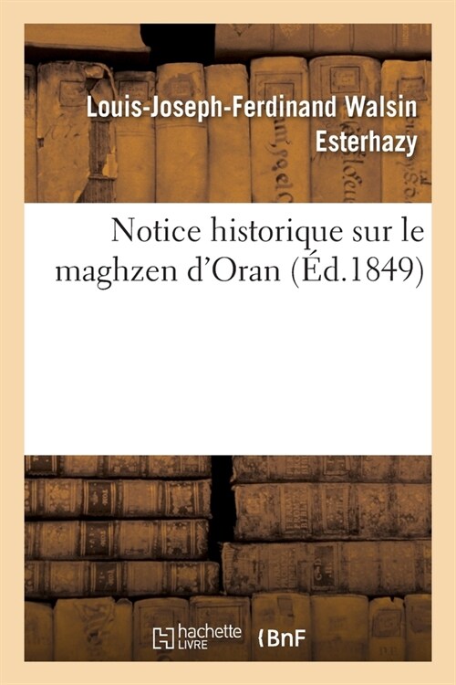 Notice Historique Sur Le Maghzen dOran (Paperback)